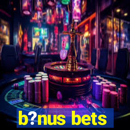 b?nus bets