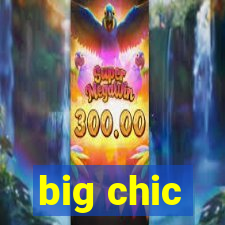 big chic