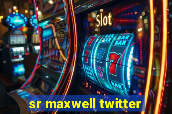 sr maxwell twitter