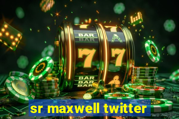 sr maxwell twitter