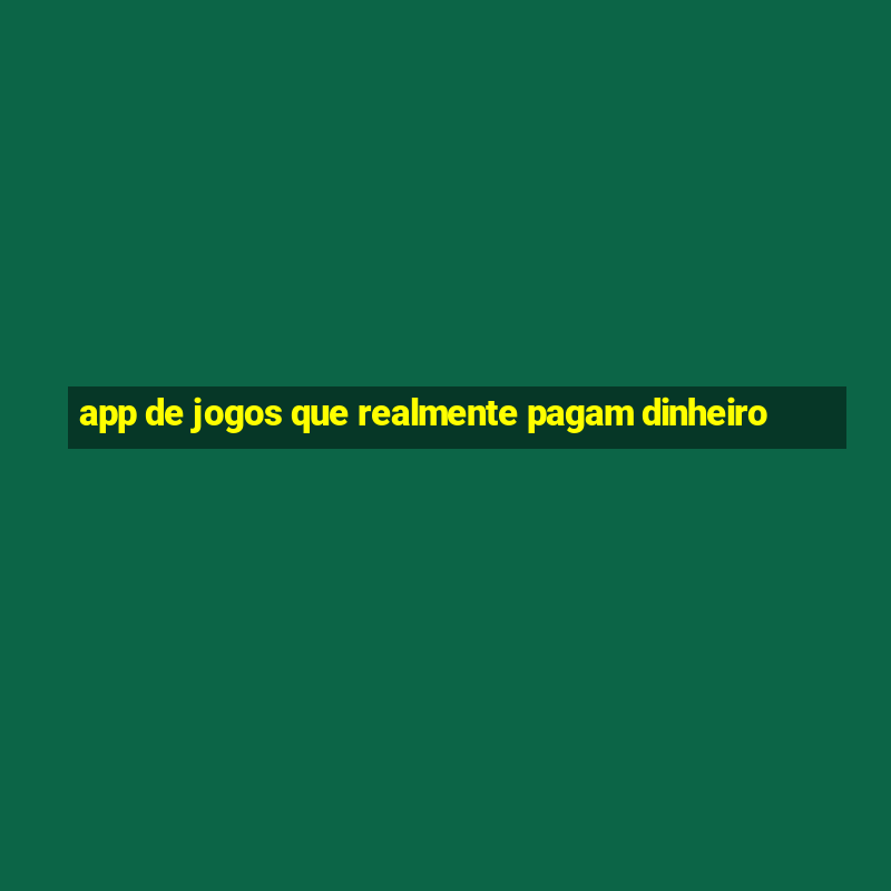 app de jogos que realmente pagam dinheiro