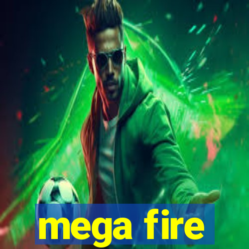 mega fire