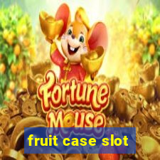 fruit case slot