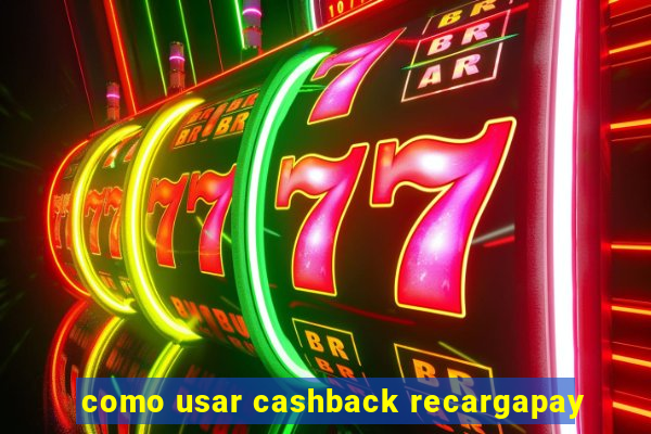 como usar cashback recargapay