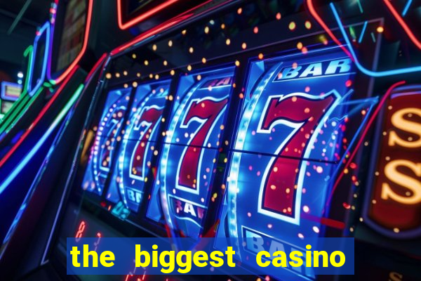 the biggest casino in america