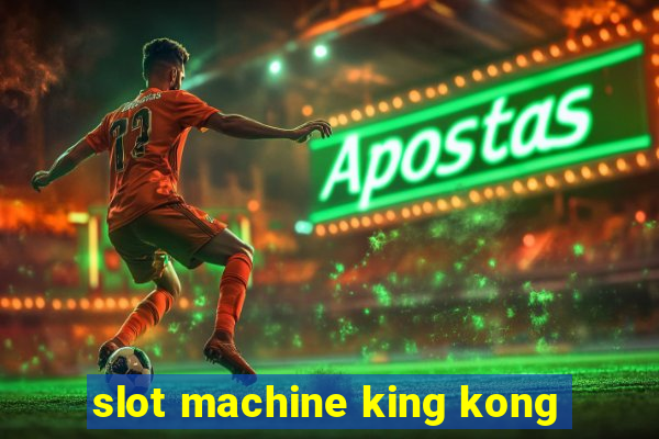 slot machine king kong