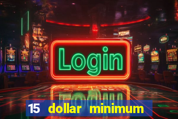 15 dollar minimum deposit online casino