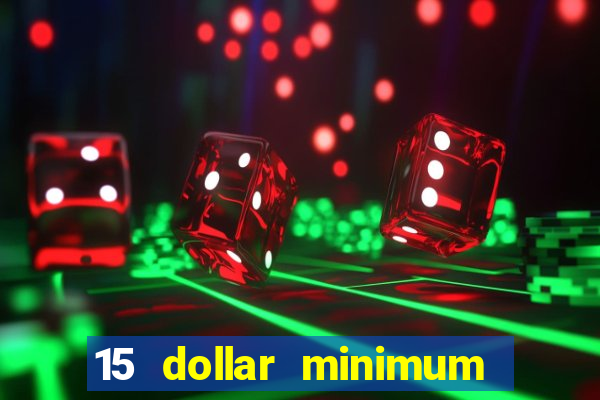 15 dollar minimum deposit online casino