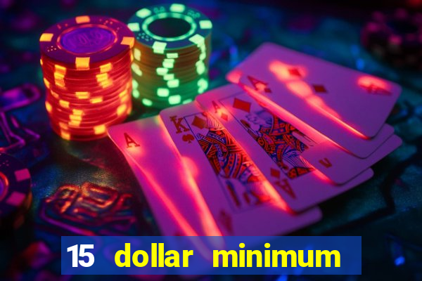 15 dollar minimum deposit online casino