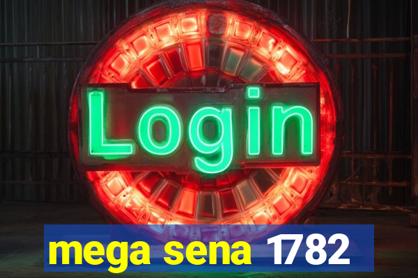 mega sena 1782