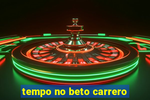 tempo no beto carrero