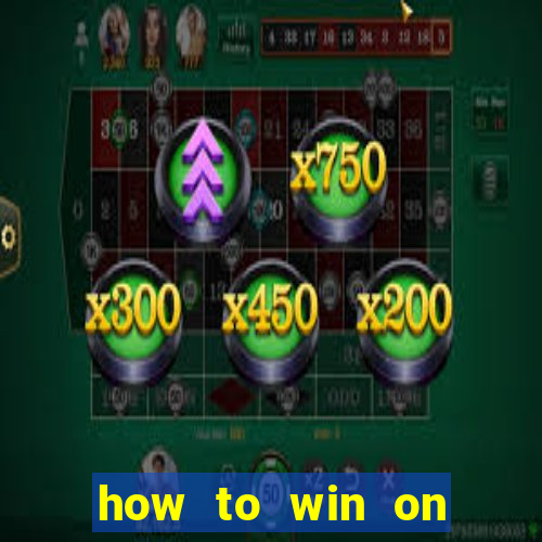 how to win on slot machines every time