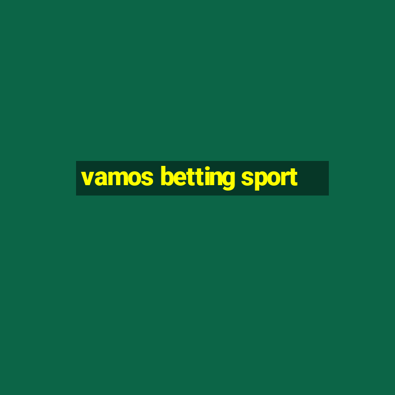 vamos betting sport