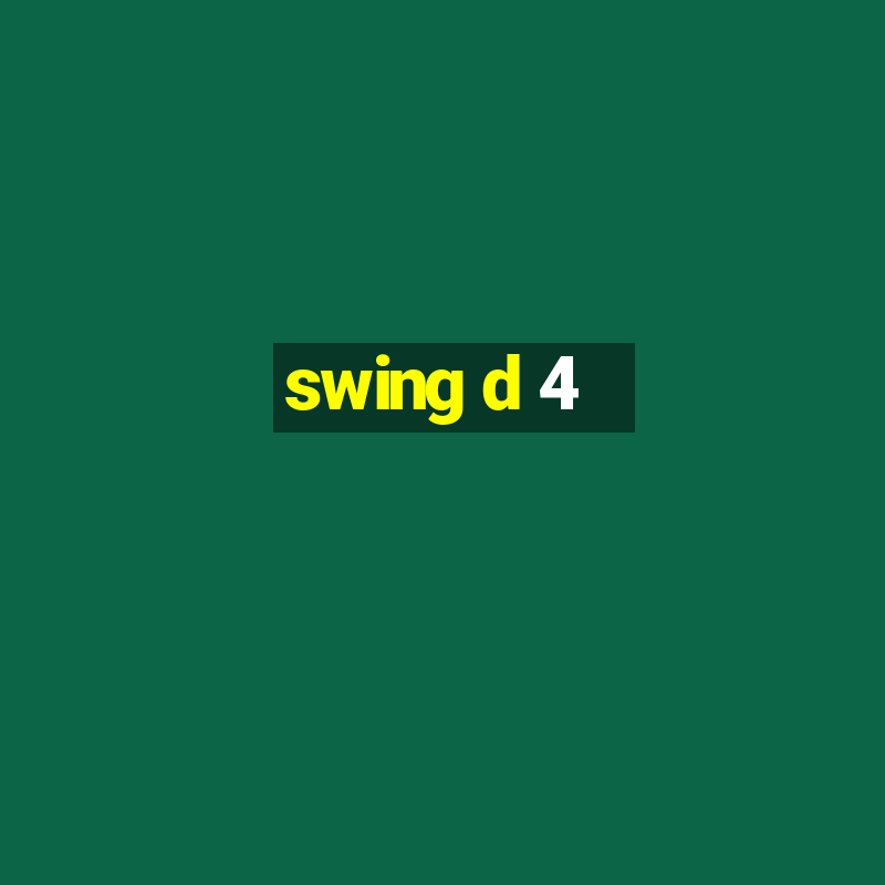 swing d 4