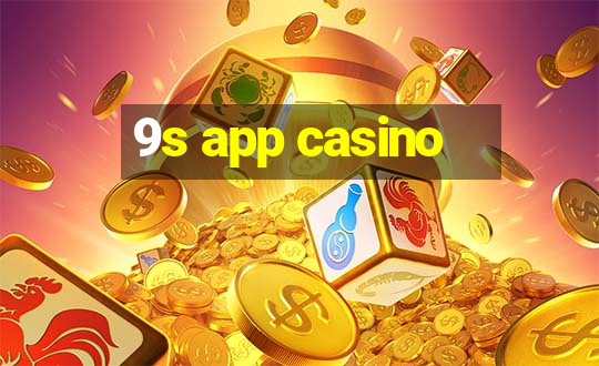 9s app casino