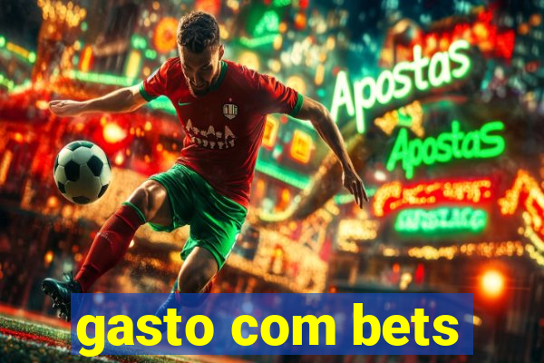 gasto com bets