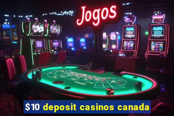 $10 deposit casinos canada