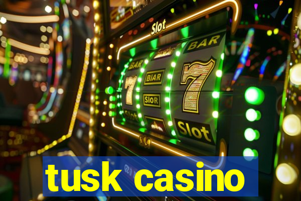 tusk casino