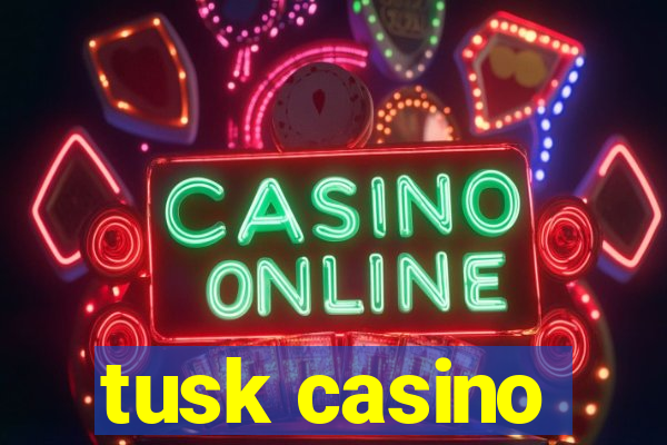 tusk casino