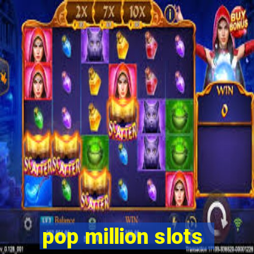 pop million slots