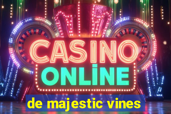 de majestic vines