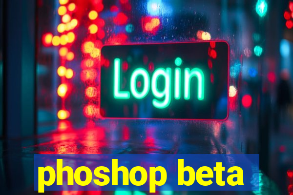 phoshop beta