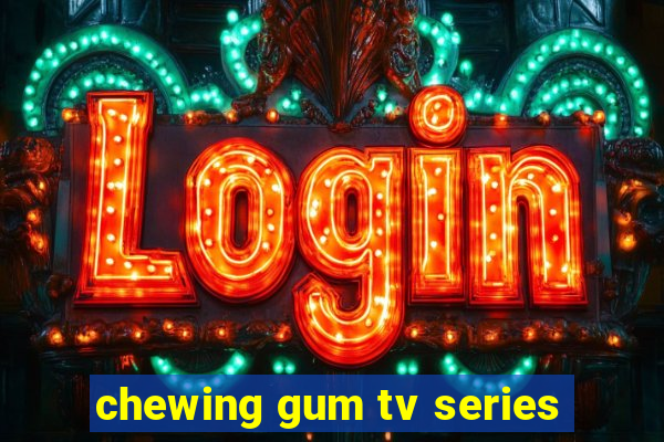 chewing gum tv series