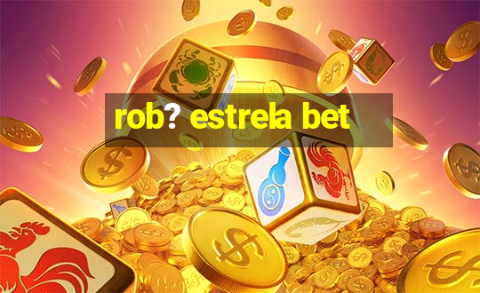 rob? estrela bet