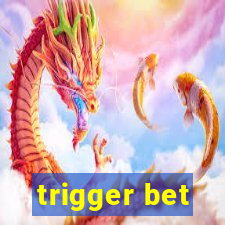 trigger bet