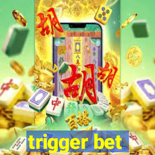 trigger bet