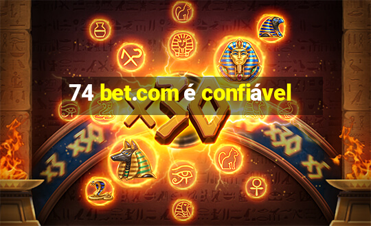 74 bet.com é confiável