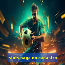 slots paga no cadastro