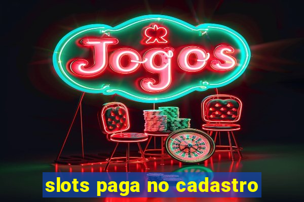 slots paga no cadastro