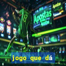 jogo que dá dinheiro real