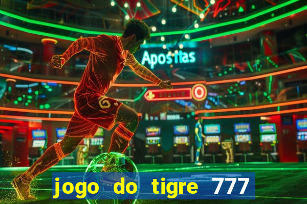 jogo do tigre 777 fortune tiger