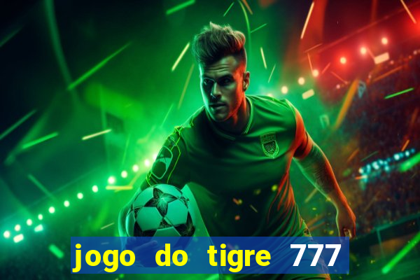 jogo do tigre 777 fortune tiger