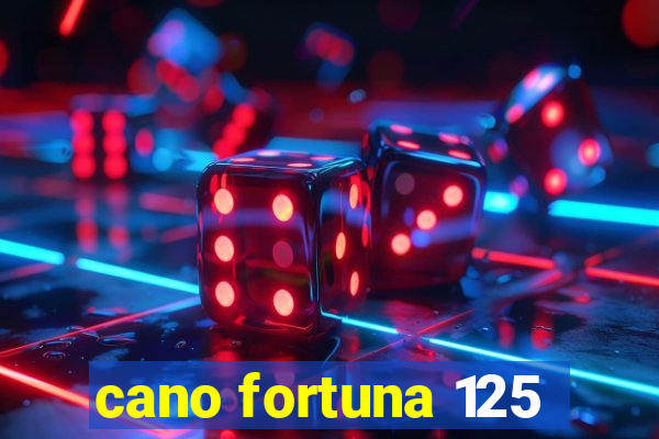 cano fortuna 125