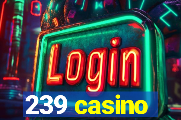 239 casino