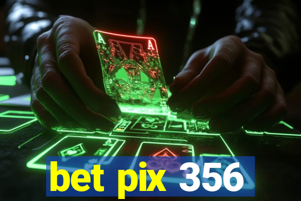 bet pix 356