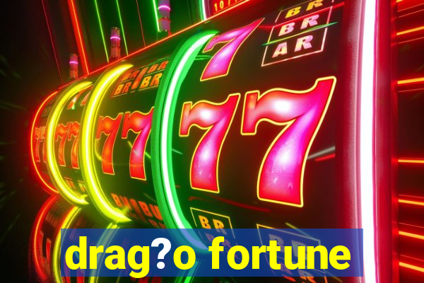 drag?o fortune