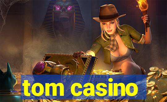 tom casino