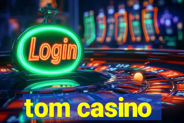 tom casino