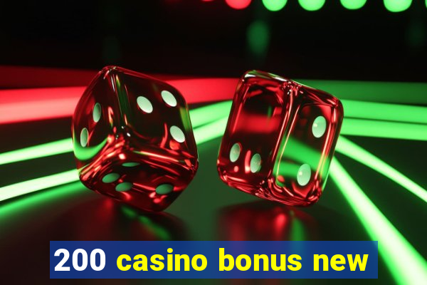 200 casino bonus new