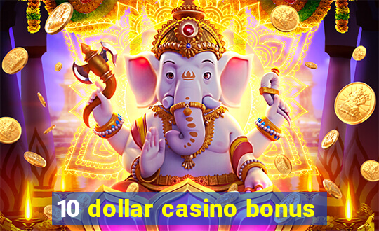 10 dollar casino bonus