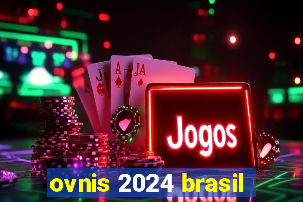 ovnis 2024 brasil