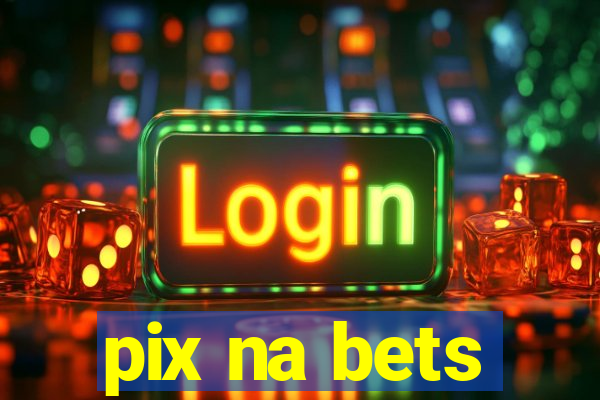 pix na bets