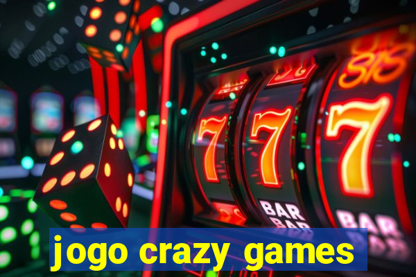 jogo crazy games