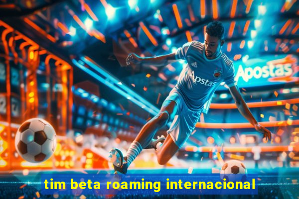 tim beta roaming internacional