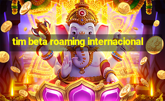 tim beta roaming internacional