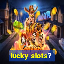 lucky slots?